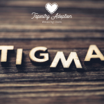 Breaking the Stigma Surrounding Adoption